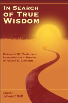 In Search of True Wisdom : Essays in Old Testament Interpretation in Honour of Ronald E. Clements