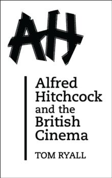 Alfred Hitchcock and the British Cinema : Second Edition