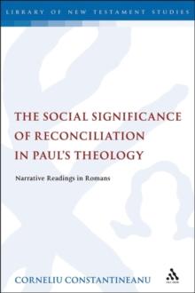 The Social Significance of Reconciliation in Paul's Theology : Narrative Readings in Romans