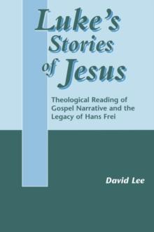 Luke's Stories of Jesus : Theological Reading of Gospel Narrative and the Legacy of Hans Frei