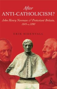 After Anti-Catholicism? : John Henry Newman and Protestant Britain, 1845-c. 1890