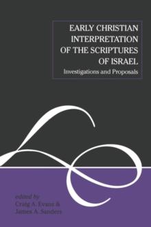 Early Christian Interpretation of the Scriptures of Israel : Investigations and Proposals