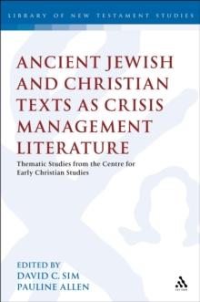 Ancient Jewish and Christian Texts as Crisis Management Literature : Thematic Studies from the Centre for Early Christian Studies