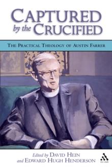 Captured by the Crucified : The Practical Theology of Austin Farrer