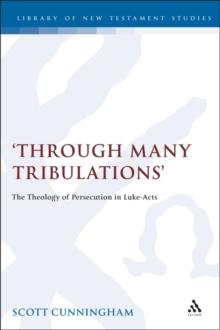 Through Many Tribulations : The Theology of Persecution in Luke-Acts