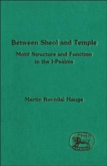 Between Sheol and Temple : Motif Structure and Function in the I-Psalms