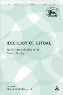 The Ideology of Ritual : Space, Time and Status in the Priestly Theology