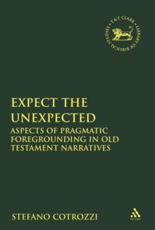 Expect the Unexpected : Aspects of Pragmatic Foregrounding in Old Testament Narratives