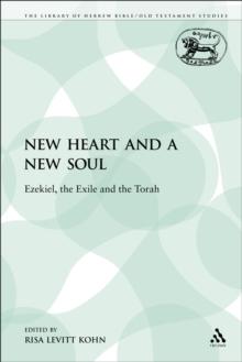 A New Heart and a New Soul : Ezekiel, the Exile and the Torah