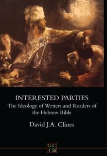 Interested Parties : The Ideology of Writers and Readers of the Hebrew Bible