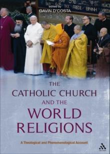 The Catholic Church and the World Religions : A Theological and Phenomenological Account