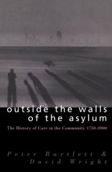 Outside the Walls of the Asylum : The History of Care in the Community 1750-2000