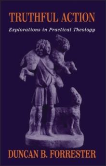 Truthful Action : Explorations in Practical Theology