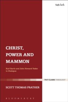 Christ, Power and Mammon : Karl Barth and John Howard Yoder in Dialogue