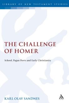 The Challenge of Homer : School, Pagan Poets and Early Christianity