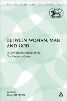 Between Woman, Man and God : A New Interpretation of the Ten Commandments