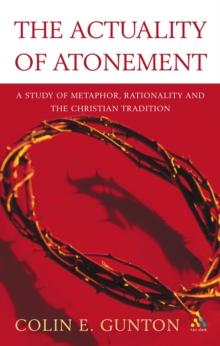 The Actuality of Atonement : A Study of Metaphor, Rationality and the Christian Tradition