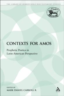 Contexts for Amos : Prophetic Poetics in Latin-American Perspective