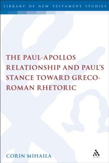 The Paul-Apollos Relationship and Paul's Stance toward Greco-Roman Rhetoric : An Exegetical and Socio-Historical Study of 1 Corinthians 1-4