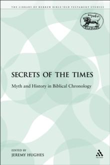 Secrets of the Times : Myth and History in Biblical Chronology