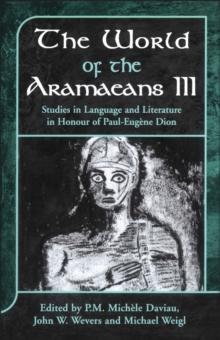 The World of the Aramaeans : Studies in Honour of Paul-EugeNe Dion, Volume 3