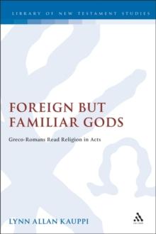 Foreign but Familiar Gods : Greco-Romans Read Religion in Acts