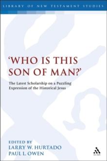 Who is this son of man?' : The Latest Scholarship on a Puzzling Expression of the Historical Jesus