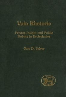 Vain Rhetoric : Private Insight and Public Debate in Ecclesiastes