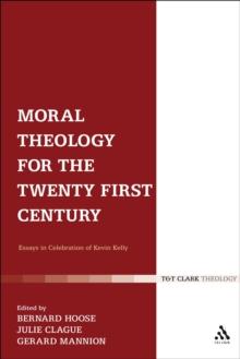 Moral Theology for the 21st Century : Essays in Celebration of Kevin T. Kelly