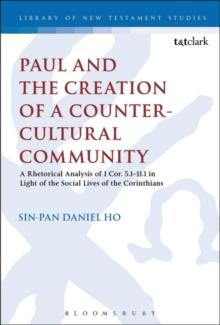 Paul and the Creation of a Counter-Cultural Community : A Rhetorical Analysis of 1 COR. 5.1-11.1 in Light of the Social Lives of the Corinthians