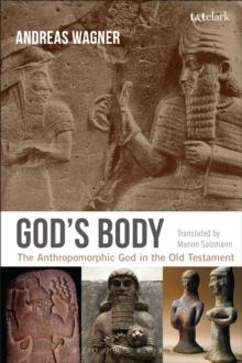 God's Body : The Anthropomorphic God in the Old Testament