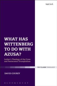 What Has Wittenberg to Do with Azusa? : Luther'S Theology of the Cross and Pentecostal Triumphalism