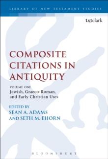 Composite Citations in Antiquity : Volume One: Jewish, Graeco-Roman, and Early Christian Uses