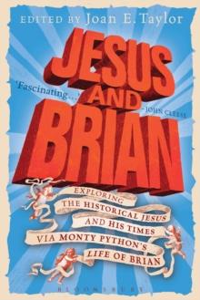 Jesus and Brian : Exploring the Historical Jesus and His Times via Monty Python's Life of Brian