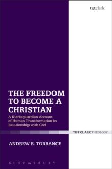 The Freedom to Become a Christian : A Kierkegaardian Account of Human Transformation in Relationship with God