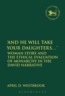 And He Will Take Your Daughters...' : Woman Story and the Ethical Evaluation of Monarchy in the David Narrative