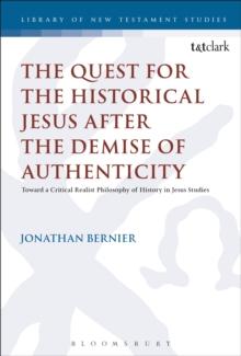 The Quest for the Historical Jesus after the Demise of Authenticity : Toward a Critical Realist Philosophy of History in Jesus Studies