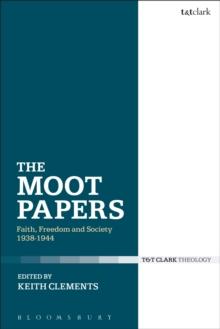 The Moot Papers : Faith, Freedom and Society 1938-1944