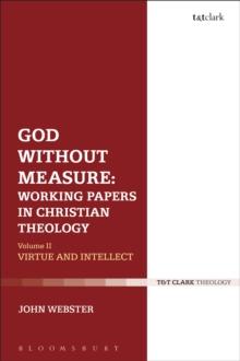 God Without Measure: Working Papers in Christian Theology : Volume 2: Virtue and Intellect