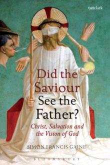 Did the Saviour See the Father? : Christ, Salvation, and the Vision of God