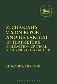 Zechariahs Vision Report and Its Earliest Interpreters : A Redaction-Critical Study of Zechariah 1-8