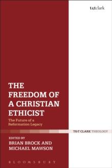 The Freedom of a Christian Ethicist : The Future of a Reformation Legacy