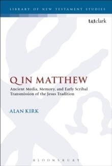 Q in Matthew : Ancient Media, Memory, and Early Scribal Transmission of the Jesus Tradition