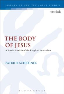 The Body of Jesus : A Spatial Analysis of the Kingdom in Matthew