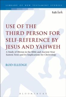 Use of the Third Person for Self-Reference by Jesus and Yahweh : A Study of Illeism in the Bible and Ancient Near Eastern Texts and its Implications for Christology