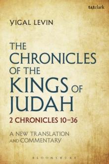 The Chronicles of the Kings of Judah : 2 Chronicles 10 - 36: a New Translation and Commentary