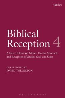 Biblical Reception, 4 : A New Hollywood Moses: on the Spectacle and Reception of Exodus: Gods and Kings