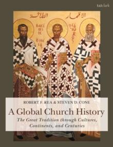 A Global Church History : The Great Tradition through Cultures, Continents and Centuries