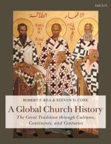 A Global Church History : The Great Tradition Through Cultures, Continents and Centuries