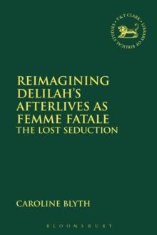 Reimagining Delilahs Afterlives as Femme Fatale : The Lost Seduction